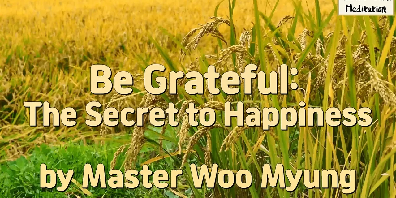 Master Woo Myung – Truth Quote – Be Grateful: The Secret to Happiness