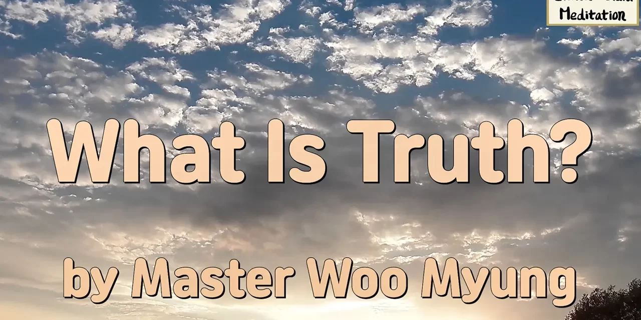 Master Woo Myung – Teaching – What is Truth