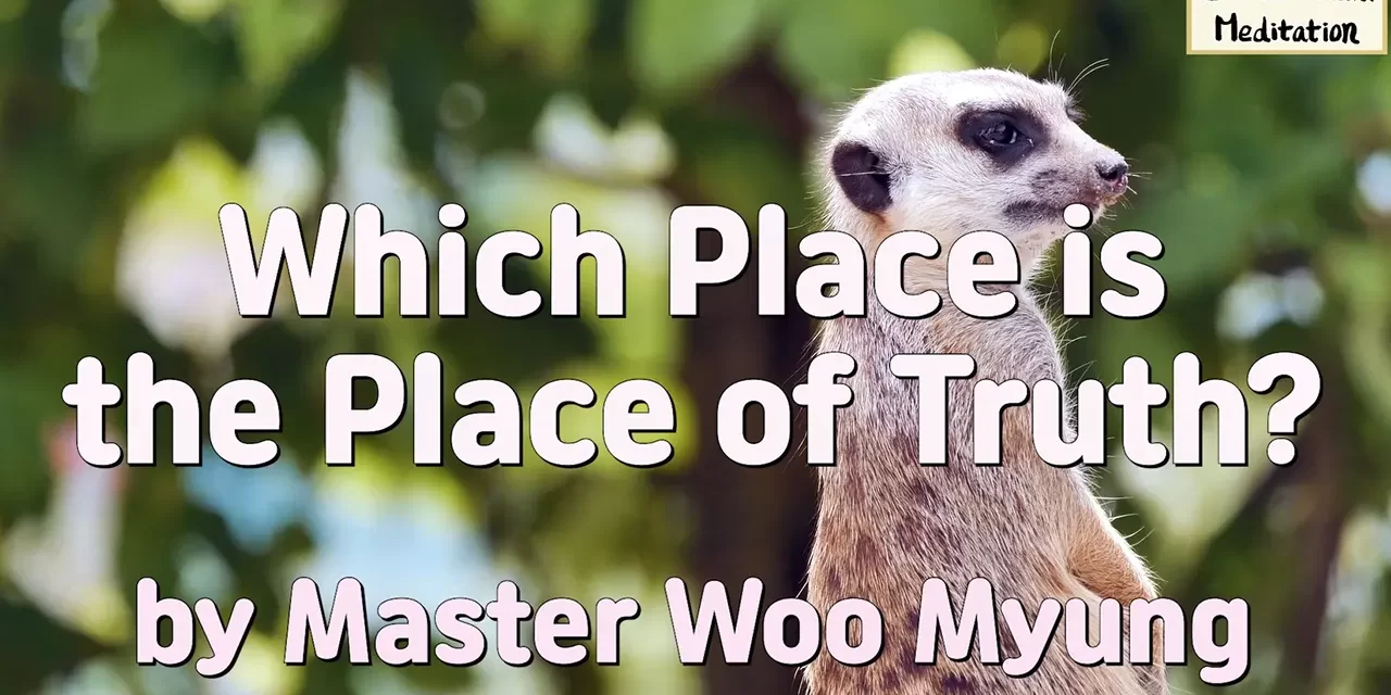 Master Woo Myung – Method to Find Truth – Which Place is the Place of Truth? | Santa Clara Meditation